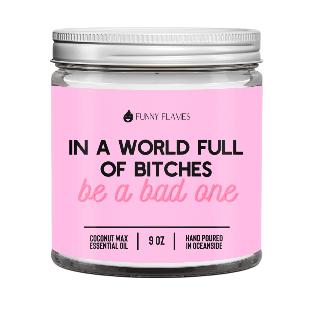 In A World Full Of Bitches, Be A Bad One - WORLD PRODUCTS SHOP
