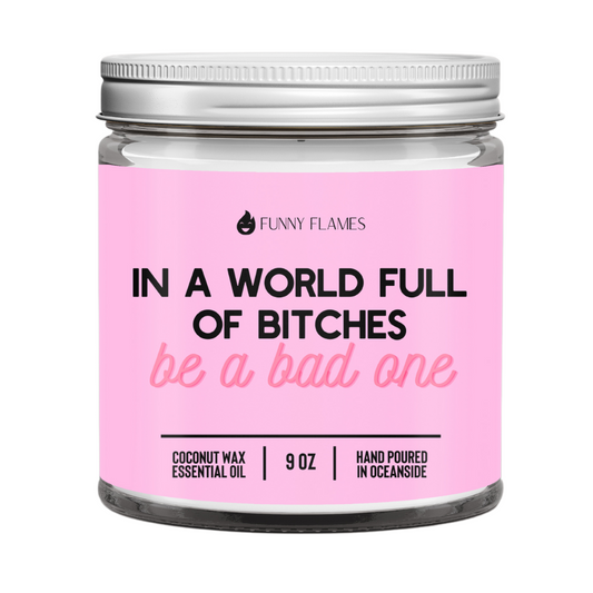 In A World Full Of Bitches, Be A Bad One - WORLD PRODUCTS SHOP